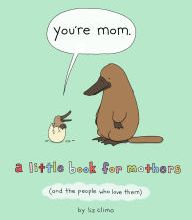 Ebooks pdf free download You're Mom: A Little Book for Mothers (And the People Who Love Them) 9781250228109 by Liz Climo (English Edition)