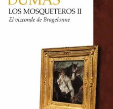 [Pdf/ePub/Mobi] LOS MOSQUETEROS II: EL VIZCONDE BRAGELONNE - ALEXANDRE DUMAS descargar ebook gratis