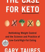 [PDF] The Case for Keto: Rethinking Weight Control and the Science and Practice of Low-Carb/High-Fat Eating by Gary Taubes