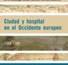 [Pdf/ePub/Mobi] CIUDAD Y HOSPITAL EN EL OCCIDENTE EUROPEO. 1300-1700 - VARIOS AUTORES descargar ebook gratis