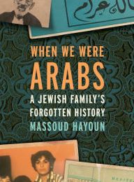 Free mobi ebook downloads for kindle When We Were Arabs: A Jewish Family's Forgotten History 9781620974162 by Massoud Hayoun