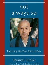 [Pdf/ePub] Not Always So: Practicing the True Spirit of Zen by Shunryu Suzuki, Edward Espe Brown, Zen Center San Francisco download ebook