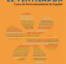 EL VENTILADOR: CURSO DE ESPAÑOL DE NIVEL SUPERIOR C1 (INCLUYE CD Y DVD) leer pdf