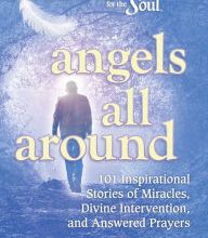 Download Pdf Chicken Soup for the Soul: Angels All Around: 101 Inspirational Stories of Miracles, Divine Intervention, and Answered Prayers