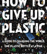 Download Pdf How to Give Up Plastic: A Guide to Changing the World, One Plastic Bottle at a Time