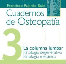 CUADERNOS DE OSTEOPATIA 3: LA COLUMNA LUMBAR. PATOLOGIA DEGENERAT IVA. PATOLOGIA MECANICA leer el libro pdf
