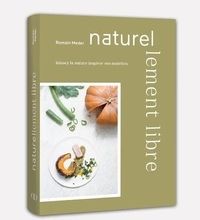 Read online: Naturellement libre  - Laissez la nature inspirer vos assiettes