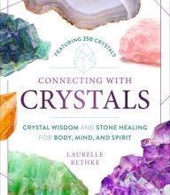 DOWNLOADS Connecting with Crystals: Crystal Wisdom and Stone Healing for Body, Mind, and Spirit