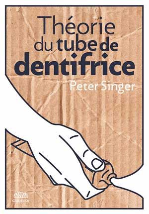 Théorie du tube de dentifrice ≡ Peter Singer