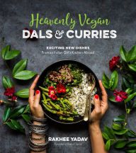 Free it book downloads Heavenly Vegan Dals & Curries: Exciting New Dishes From an Indian Girl's Kitchen Abroad