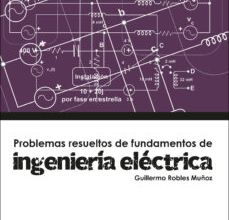 Descargar libro pdf PROBLEMAS RESUELTOS DE INGENIERIA ELECTRICA de GUILLERMO ROBLES MUÑOZ in Spanish 9788428337892