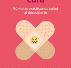 Descarga gratuita de libros web. SI ESCUECE, CURA: 50 MALAS PRACTICAS DE SALUD AL DESCUBIERTO