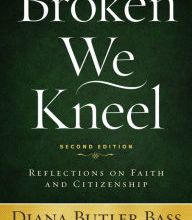 Free audio motivational books download Broken We Kneel: Reflections on Faith and Citizenship by Diana Butler Bass CHM RTF 9781640651012 in English