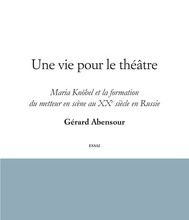 Pdf ebook finder téléchargement gratuit Une vie pour le théâtre  - Maria Knöbel et la formation du metteur en scène au XXe siècle en Russie par Gérard Abensour in French