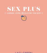 [Pdf/ePub] Sex Plus: Learning, Loving, and Enjoying Your Body by Laci Green download ebook
