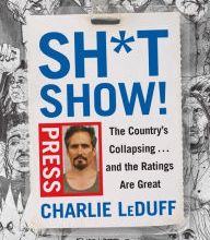 Download book pdfs free Sh*tshow!: The Country's Collapsing...and the Ratings Are Great 9780525522027