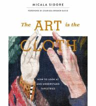 {pdf download} The Art Is the Cloth: How to Look at and Understand Tapestries