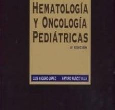 [Descargar pdf] HEMATOLOGIA Y ONCOLOGIA PEDIATRICAS (2ª ED.)