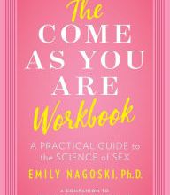 Read Best sellers eBook The Come as You Are Workbook: A Practical Guide to the Science of Sex in English by Emily Nagoski Ph.D. 9781982107321