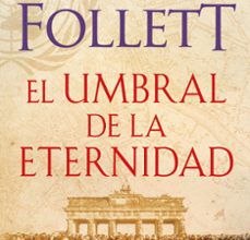 Descargar google books a pdf EL UMBRAL DE LA ETERNIDAD (THE CENTURY 3) (Literatura española)  de KEN FOLLETT 9788466329507