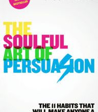 Google free ebook downloads pdf The Soulful Art of Persuasion: The 11 Habits That Will Make Anyone a Master Influencer RTF ePub PDB by Jason Harris