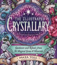 [Kindle] The Illustrated Crystallary: Guidance and Rituals from 36 Magical Gems & Minerals download