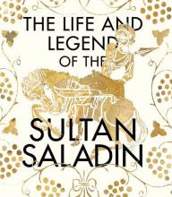 Free books to read download The Life and Legend of the Sultan Saladin English version