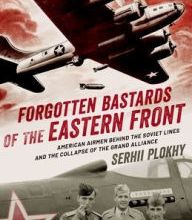 Free ebooks for free download Forgotten Bastards of the Eastern Front: American Airmen behind the Soviet Lines and the Collapse of the Grand Alliance 9780190061012 (English literature) PDB PDF