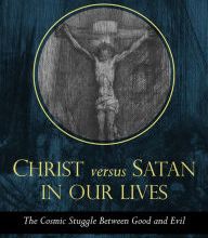 Download Pdf Christ vs. Satan in Our Daily Lives: The Cosmic Struggle Between Good and Evil