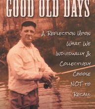 [download pdf] The Good Old Days: A Reflection Upon What We Individually and Collectively Choose NOT to Recall