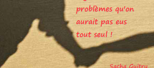 Être en couple, c'est régler à deux des problèmes qu'on aurait pas eux tout seul