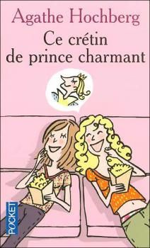Ce Crétin de Prince Charmant ; Agathe Hochberg