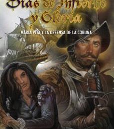 DÍAS DE INFIERNO Y GLORIA : MARIA PITA Y LA DEFENSA DE LA CORUÑA leer epub HECTOR J. CASTRO