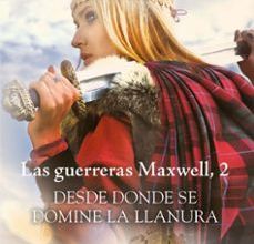 Leer libros completos en línea gratis sin descarga DESDE DONDE SE DOMINE LA LLANURA (SAGA LAS GUERRERAS MAXWELL 2) (Spanish Edition) 9788408193890