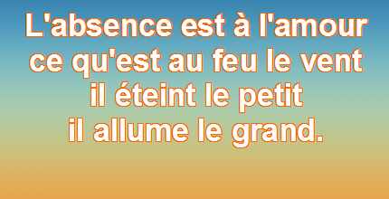 L'absence est à l'amour ce qu'est au feu le vent