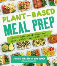 Free google book downloader Plant-Based Meal Prep: Simple, Make-ahead Recipes for Vegan, Gluten-free, Comfort Food in English 9781465483843 by Stephanie Tornatore, Adam Bannon ePub