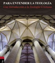 Free download it books pdf Para entender la teologia: Una introduccion a la teologia cristiana PDF 9788482676968 English version