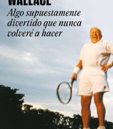 ALGO SUPUESTAMENTE DIVERTIDO QUE NUNCA VOLVERE A HACER EBOOK | DAVID FOSTER WALLACE | Descargar libro PDF EPUB