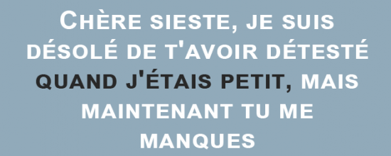 Chère sieste, je suis désolée