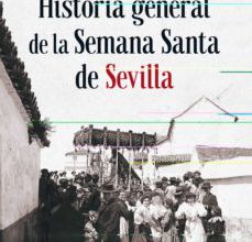 Descargar Ebook for gate 2012 gratis HISTORIA GENERAL DE LA SEMANA SANTA DE SEVILLA de ALVARO PASTOR TORRES, FRANCISCO ROBLES RODRIGUEZ, MANUEL JESUS ROLDAN 9788412072839 (Spanish Edition)
