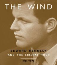 {epub download} Catching the Wind: Edward Kennedy and the Liberal Hour, 1932-1975