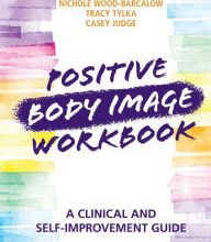 [PDF] Positive Body Image Workbook: A Clinical and Self-Improvement Guide download