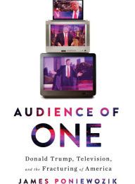 Epub books gratis download Audience of One: Donald Trump, Television, and the Fracturing of America (English Edition) by James Poniewozik 9781631494420 FB2 CHM