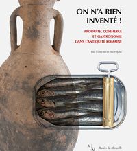 Téléchargez les ebooks au format pdf On n'a rien inventé !  - Produits, commerce et gastronomie dans l´Antiquité romaine (French Edition) 9782354040833