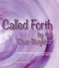 [Kindle] Called Forth By the Dear Neighbor: Volume II of the History of the Sisters of St. Joseph in the United States download