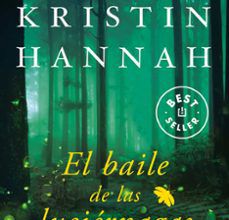 Descargar EL BAILE DE LAS LUCIERNAGAS KRISTIN HANNAH Gratis - EPUB, PDF y MOBI