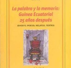 LA PALABRA Y LA MEMORIA: GUINEA ECUATORIAL 25 AÑOS DESPUES MIAMPIKA LANDRY-WILFRID ePub gratis