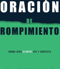 [Kindle] Oracion de rompimiento: Donde Dios siempre oye y contesta download