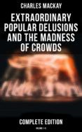 {pdf descargar} EXTRAORDINARY POPULAR DELUSIONS AND THE MADNESS OF CROWDS (COMPLETE EDITION: VOLUME 1-3)