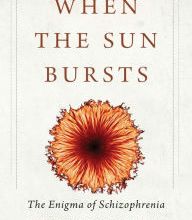 {epub download} When the Sun Bursts: The Enigma of Schizophrenia
